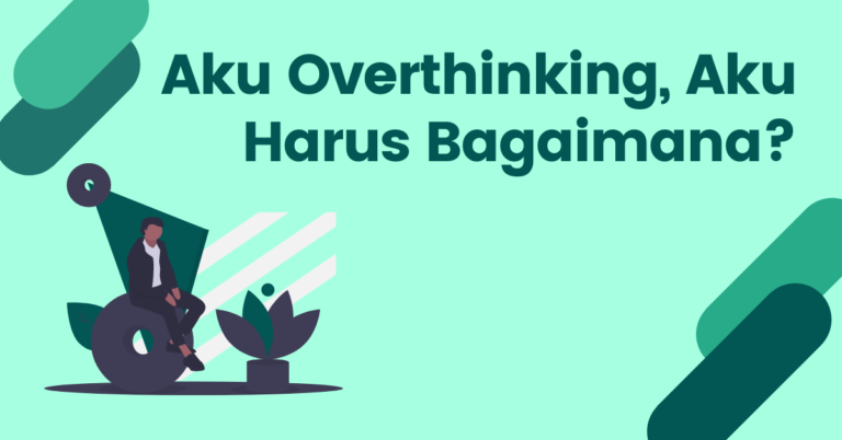 Read more about the article CARA UNTUK BERHENTI OVERTHINKING