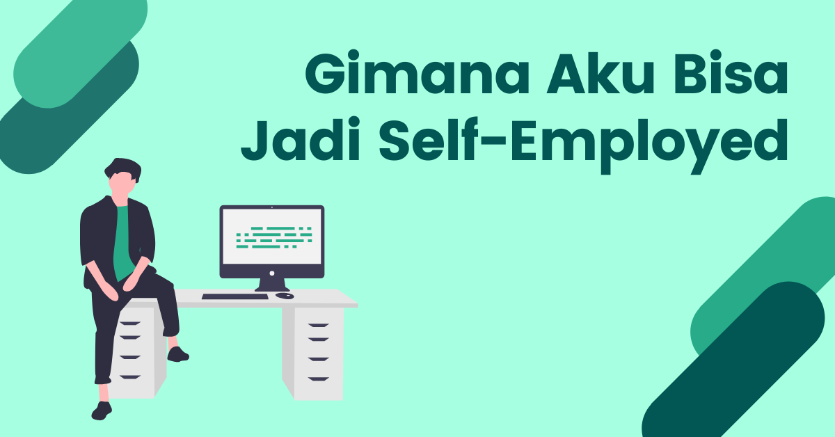 Read more about the article 4 Tips Untuk Menjadi Self-Employed Sukses