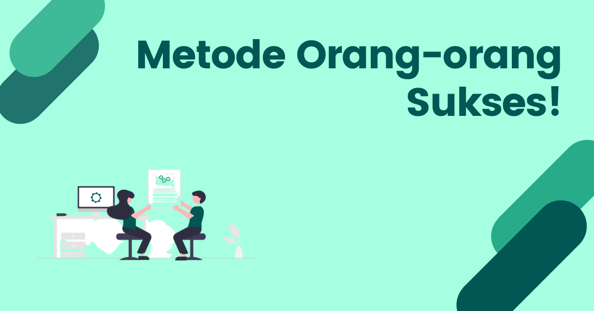 Read more about the article Metode Keberhasilan Orang Sukses!