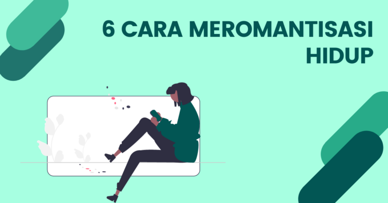 Read more about the article 6 CARA MEROMANTISASI HIDUP