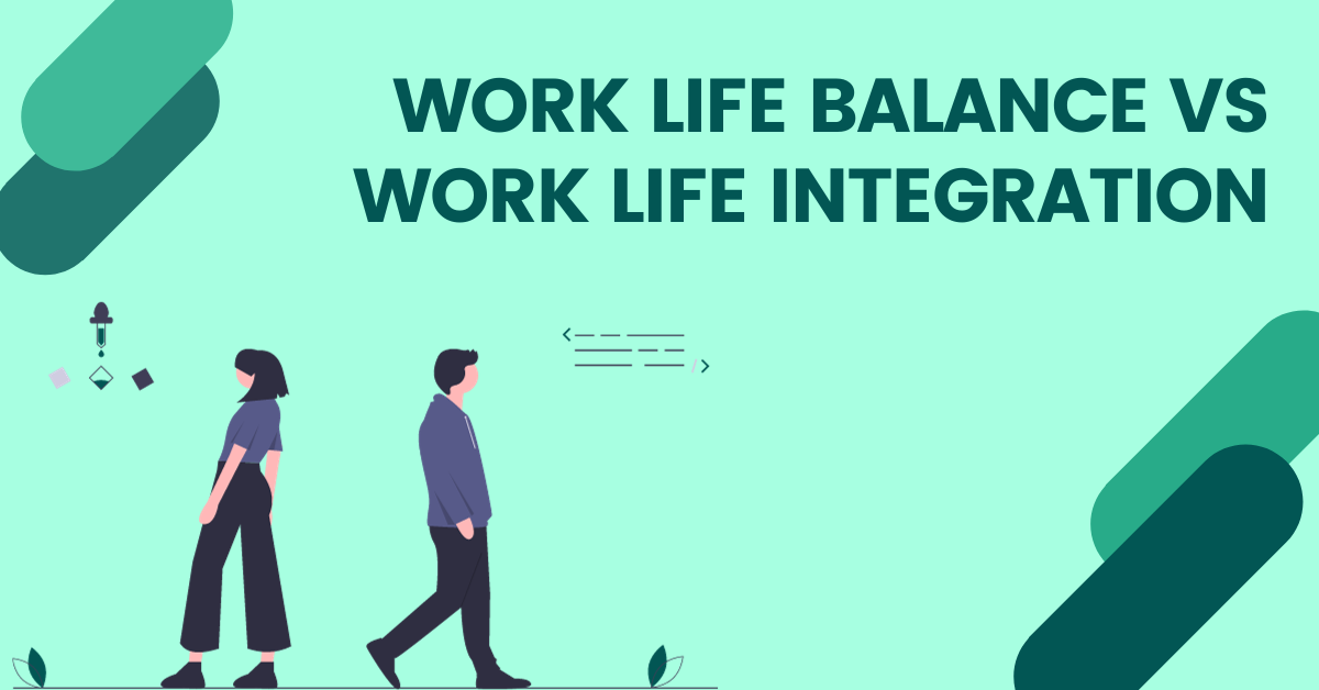 You are currently viewing WORK LIFE BALANCE VS WORK LIFE INTEGRATION