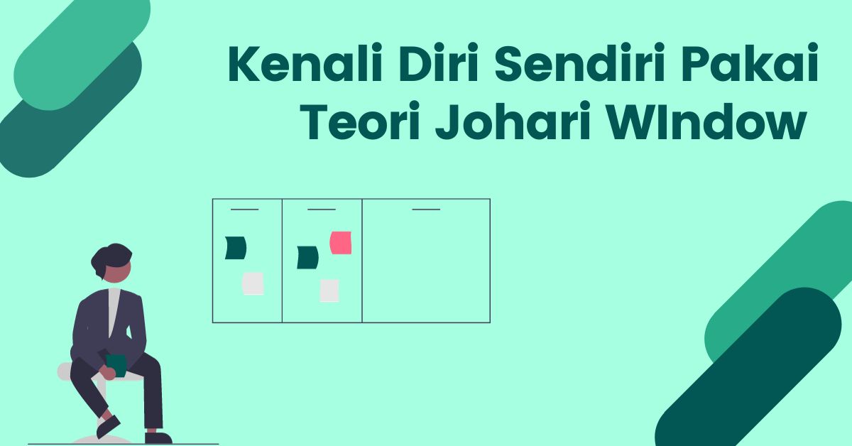 You are currently viewing Teori Johari Window, Sebuah Seni Mengenal Diri Sendiri
