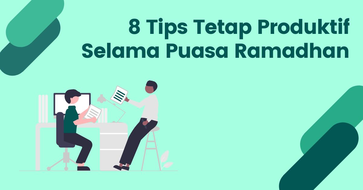You are currently viewing Terbukti Efektif! 8 Tips Tetap Produktif Selama Puasa Ramadhan