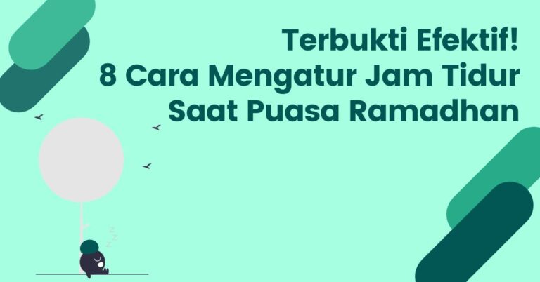 Read more about the article Terbukti Efektif! 8 Cara Mengatur Jam Tidur Saat Puasa Ramadhan