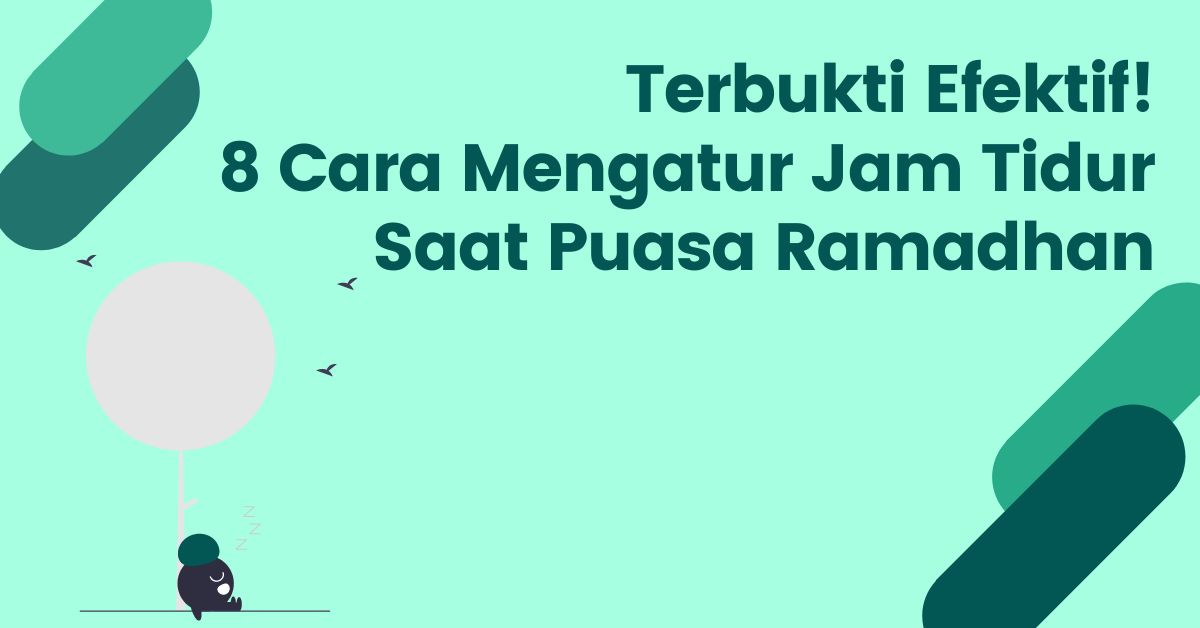 You are currently viewing Terbukti Efektif! 8 Cara Mengatur Jam Tidur Saat Puasa Ramadhan