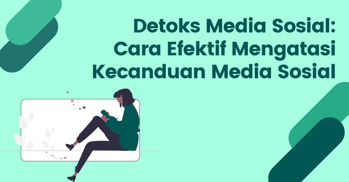 You are currently viewing Detoks Media Sosial: Cara Efektif Mengatasi Kecanduan Media Sosial
