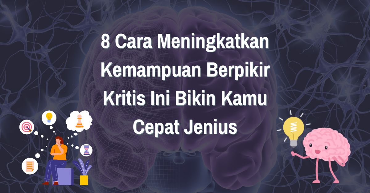 Read more about the article Bikin Jenius! 8 Cara Meningkatkan Kemampuan Berpikir Kritis