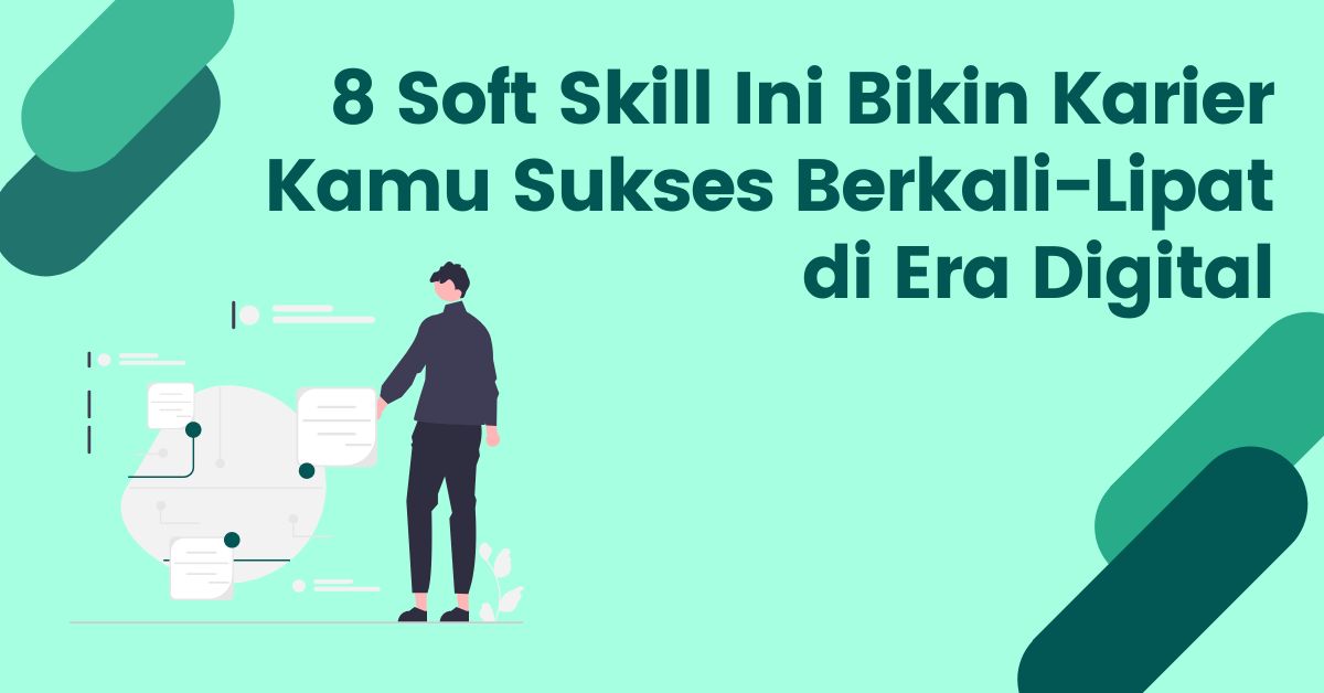 Read more about the article 8 Soft Skill Ini Bikin Karier Kamu Sukses Berkali-Lipat di Era Digital