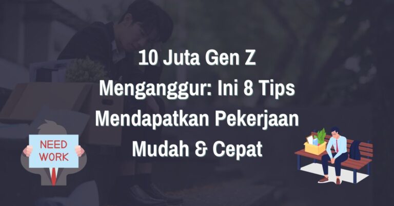 Read more about the article 8 Tips Mendapatkan Pekerjaan untuk 10 Juta Gen Z Menganggur