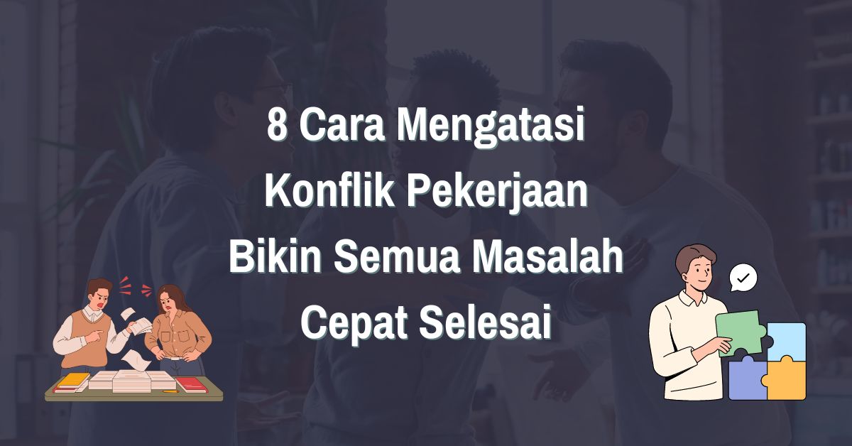 Read more about the article 8 Cara Tepat Mengatasi Konflik di Lingkungan Kerja Bikin Semua Masalah Cepat Selesai