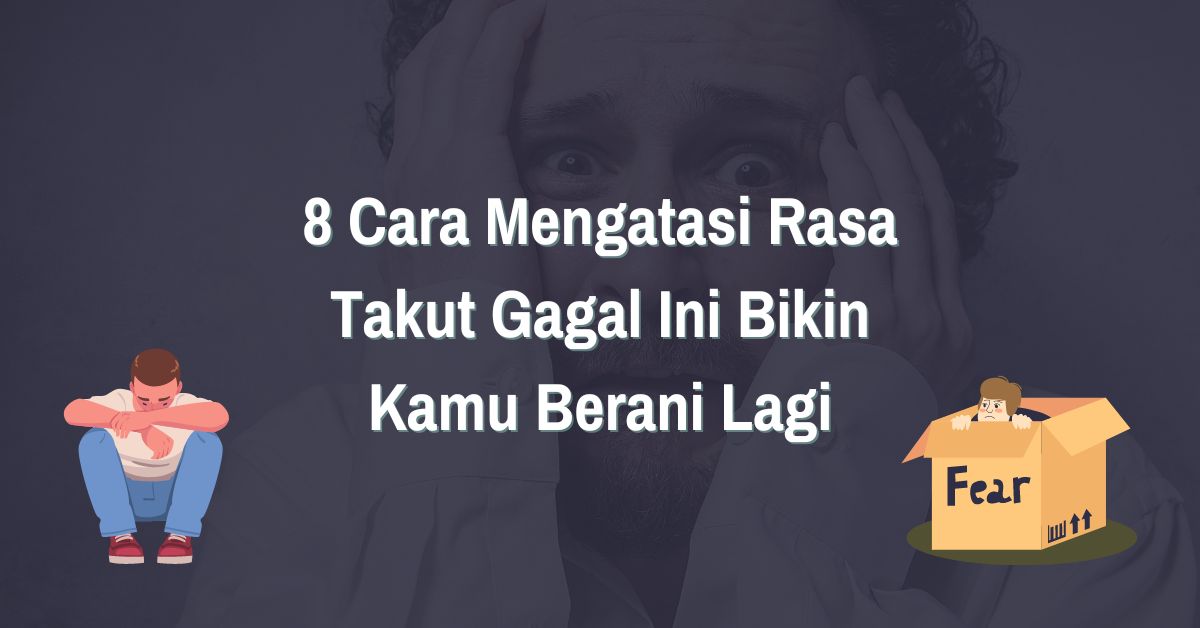 Read more about the article 8 Cara Mengatasi Rasa Takut Gagal Ini Bikin Kamu Berani Lagi