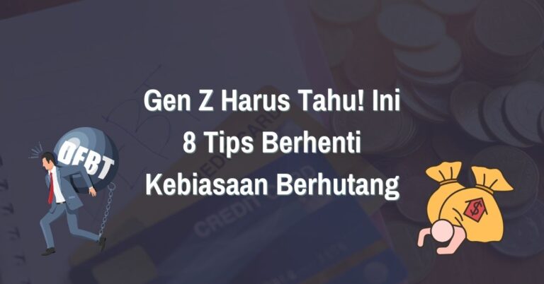 Read more about the article Gen Z Harus Tahu! Ini 8 Tips Berhenti Kebiasaan Berhutang
