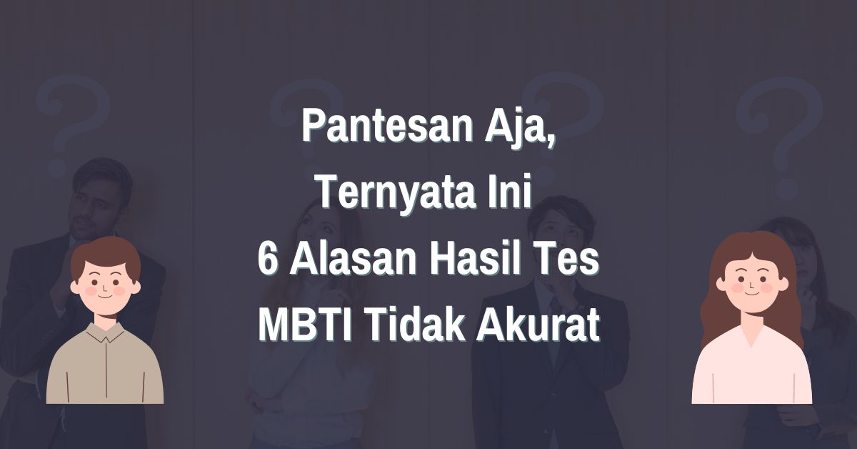 Read more about the article Terungkap! Ini 6 Alasan Hasil Tes MBTI Tidak Akurat