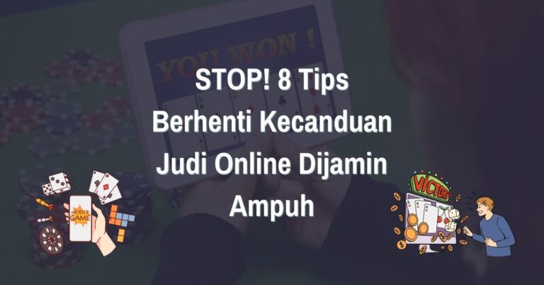 Read more about the article STOP! 8 Tips Berhenti Kecanduan Judi Online Dijamin Ampuh