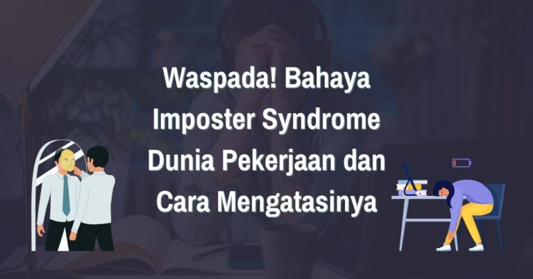 Read more about the article Bahaya Imposter Syndrome dalam Dunia Pekerjaan dan Cara Mengatasinya