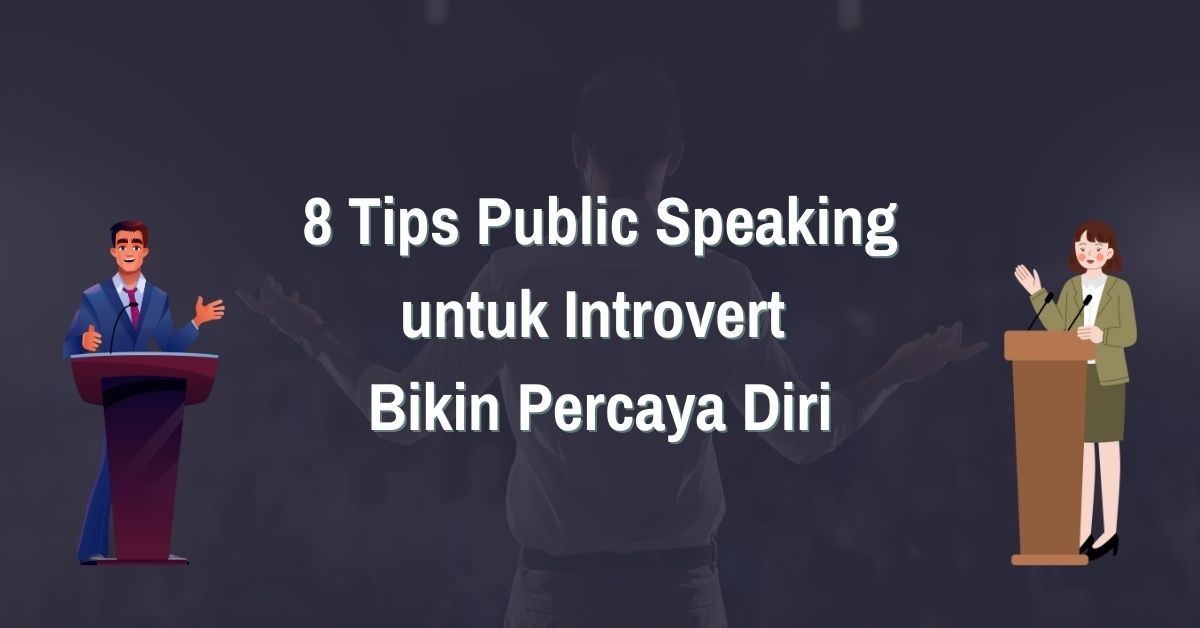 8 Tips Public Speaking untuk Introvert Bikin Percaya Diri