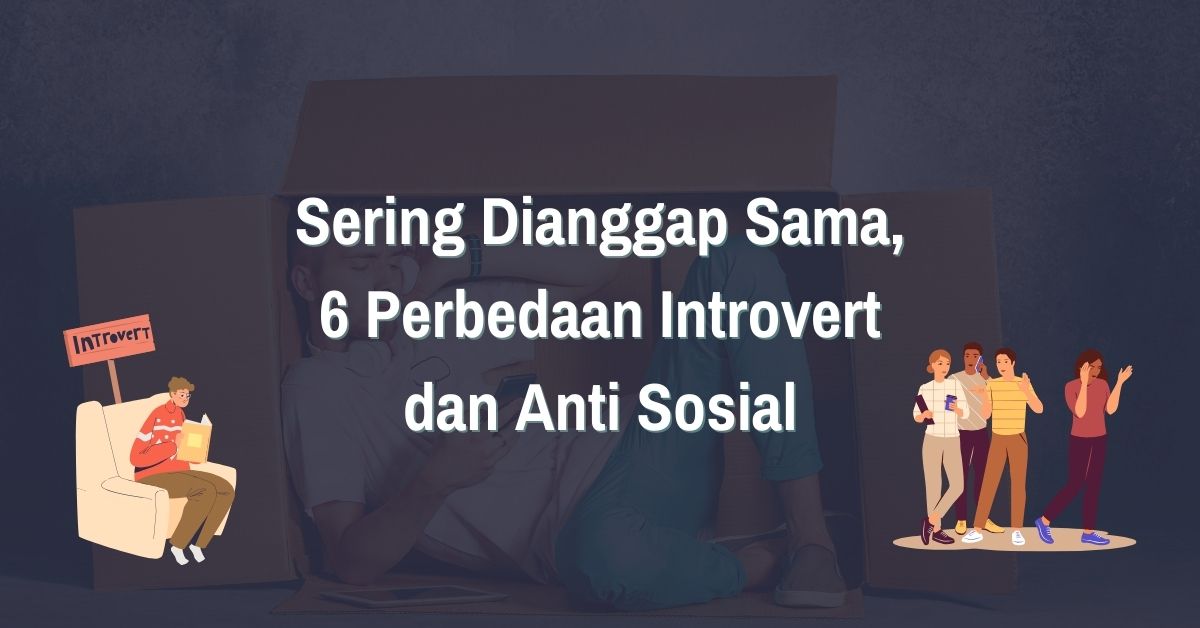 Read more about the article Sering Dianggap Sama, 6 Perbedaan Introvert dan Anti Sosial