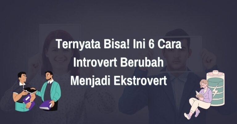 Read more about the article Ternyata Bisa! 6 Cara Introvert Berubah Menjadi Ekstrovert
