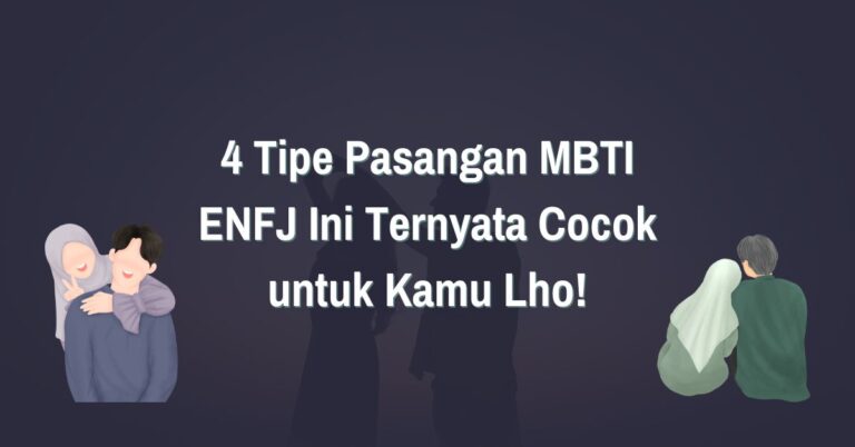 Read more about the article 4 Tipe Pasangan MBTI ENFJ Ini Ternyata Cocok untuk Kamu