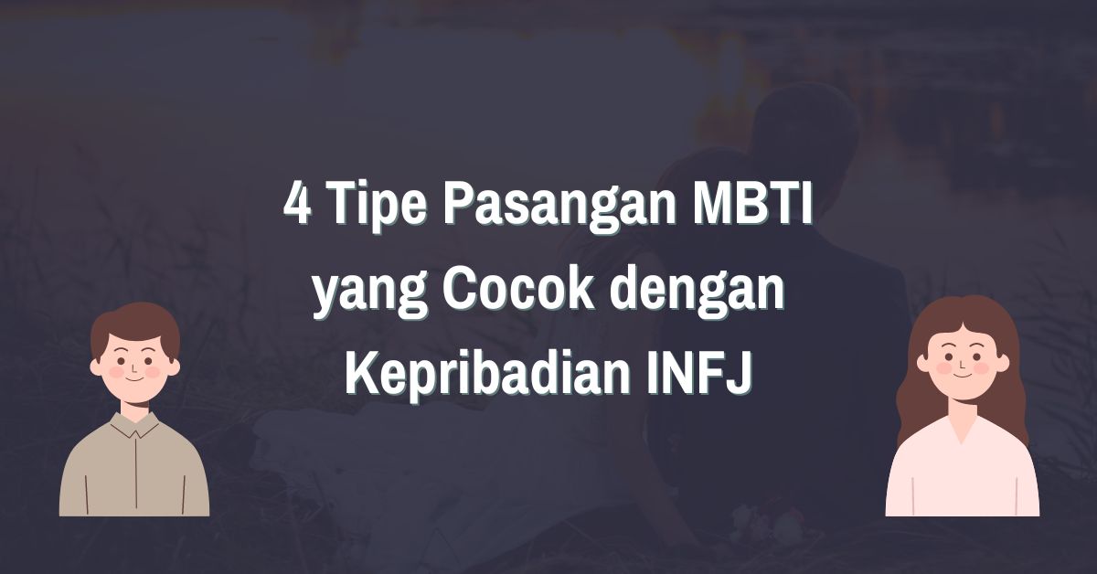 You are currently viewing 4 Tipe Pasangan MBTI yang Cocok dengan Kepribadian INFJ