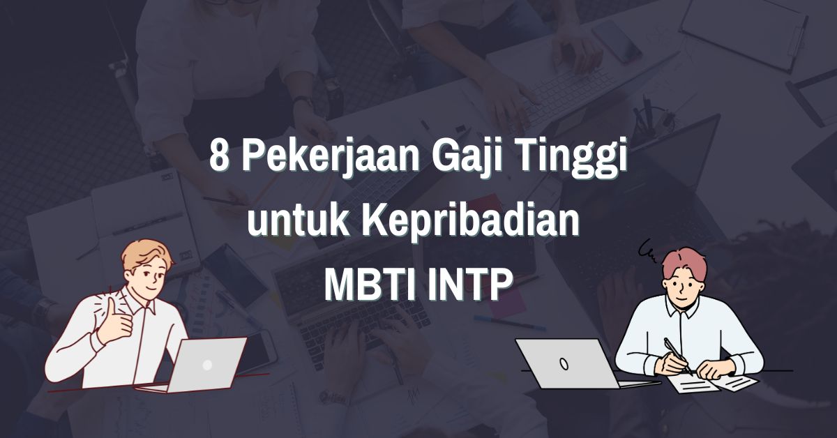 Read more about the article 8 Pekerjaan Bergaji Tinggi untuk Kepribadian MBTI INTP