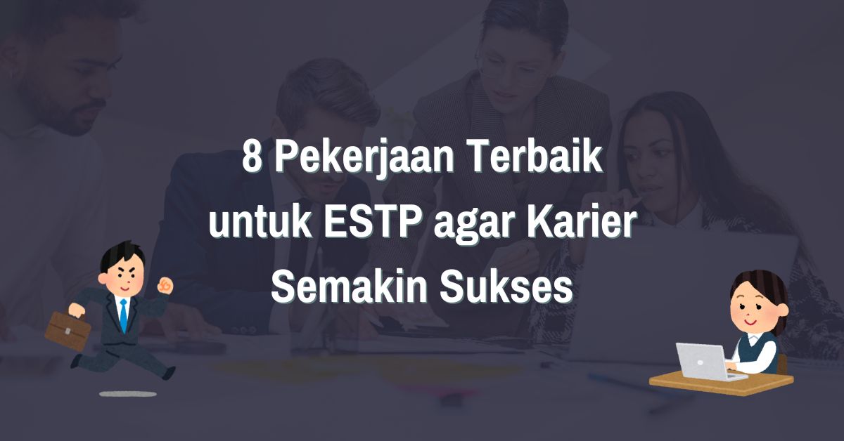 You are currently viewing 8 Pekerjaan Terbaik untuk ESTP agar Karier Semakin Sukses