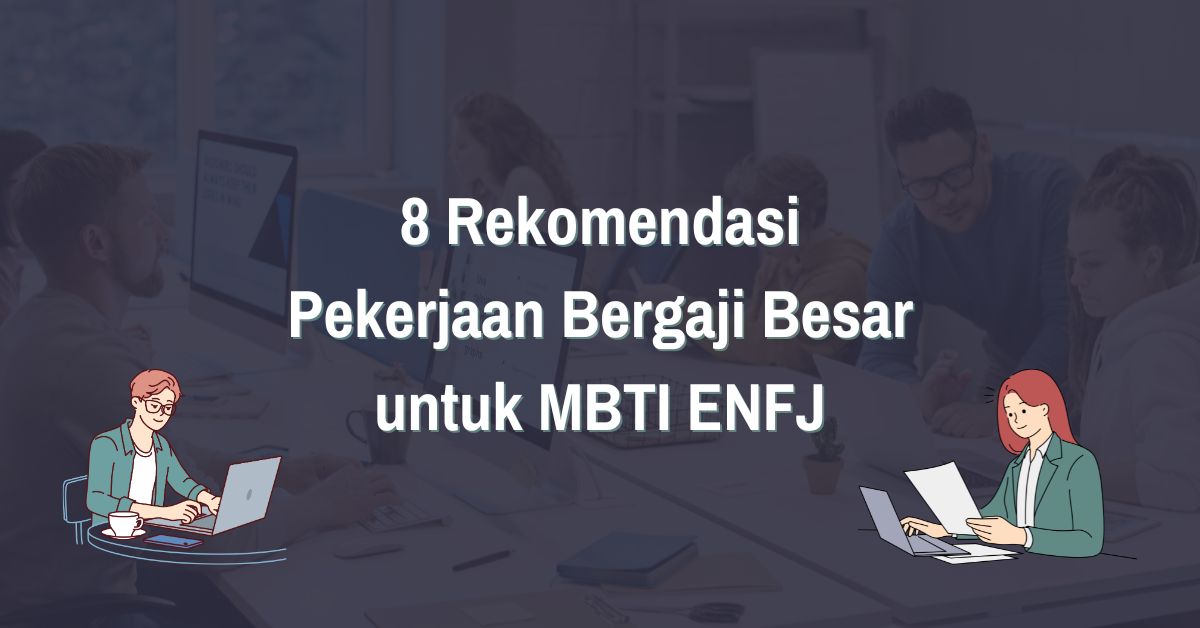 Read more about the article 8 Rekomendasi Pekerjaan Bergaji Besar untuk MBTI ENFJ