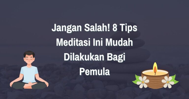 Read more about the article Jangan Salah! Ini 8 Tips Meditasi yang Benar dan Mudah Dilakukan Bagi Pemula