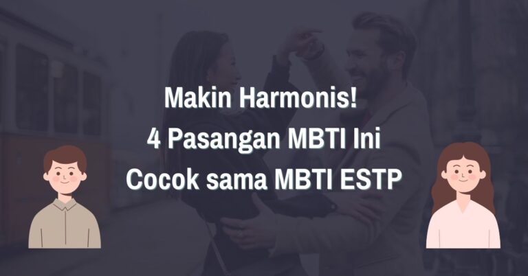 Read more about the article Makin Harmonis! 4 Pasangan MBTI Ini Cocok dengan MBTI ESTP