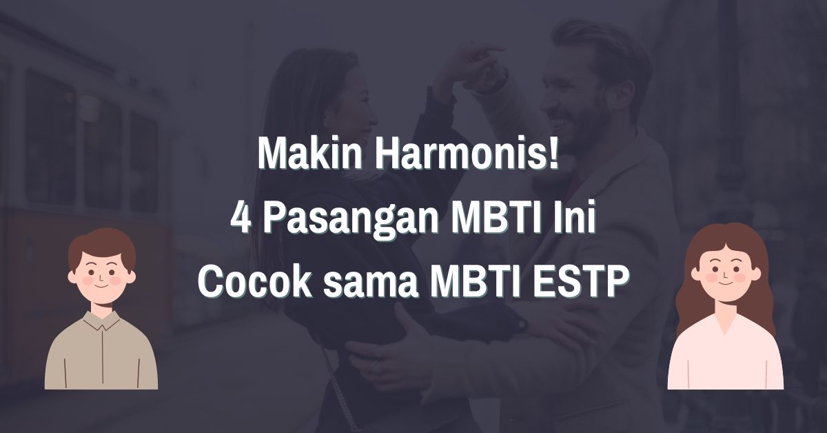 You are currently viewing Makin Harmonis! 4 Pasangan MBTI Ini Cocok dengan MBTI ESTP