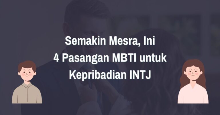 Read more about the article Semakin Mesra, Ini 4 Pasangan MBTI untuk Kepribadian INTJ