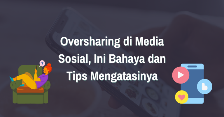 Read more about the article Oversharing di Media Sosial, Ini Bahaya dan Tips Mengatasinya