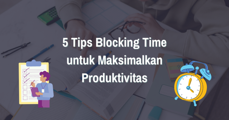 Read more about the article 5 Tips Blocking Time untuk Maksimalkan Produktivitas