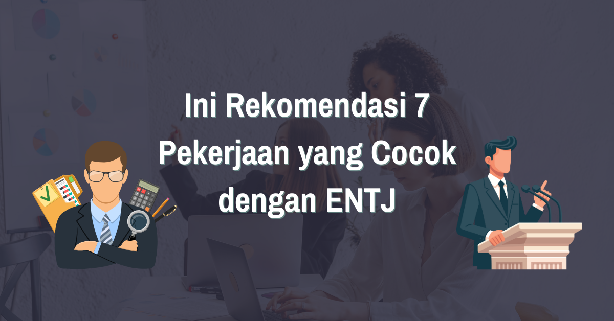 Read more about the article Ini Rekomendasi 7 Pekerjaan yang Cocok dengan ENTJ