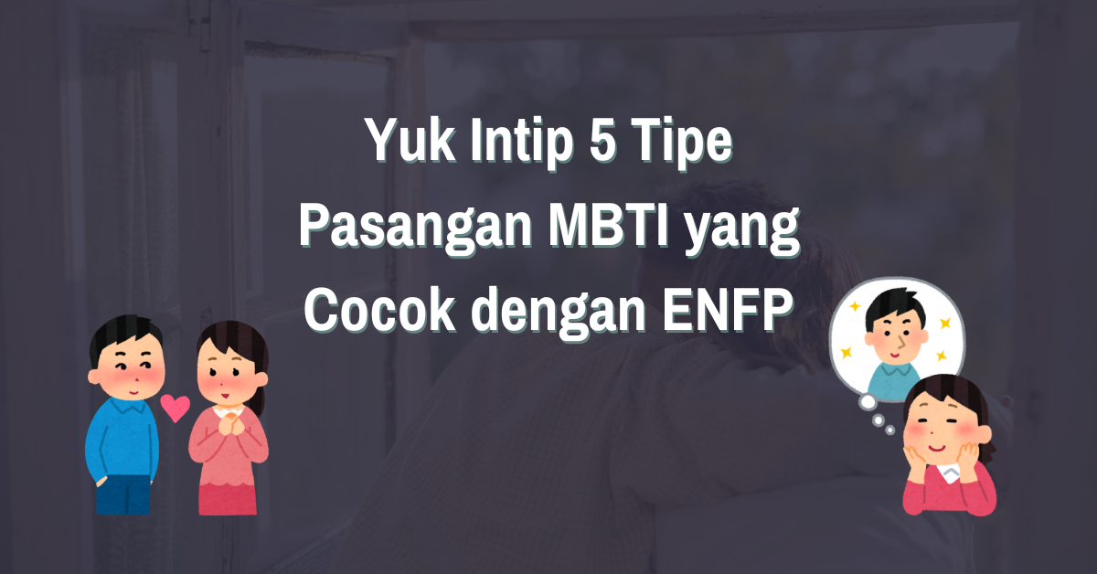 Read more about the article Yuk Intip 5 Tipe Pasangan MBTI yang Cocok dengan ENFP