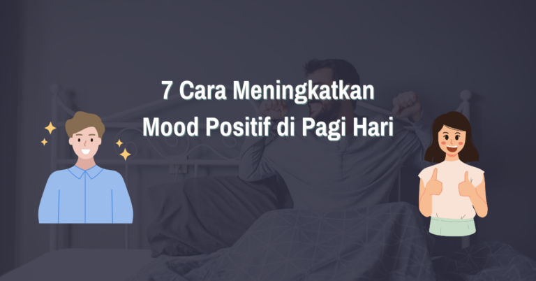 Read more about the article 7 Cara Meningkatkan Mood Positif di Pagi Hari