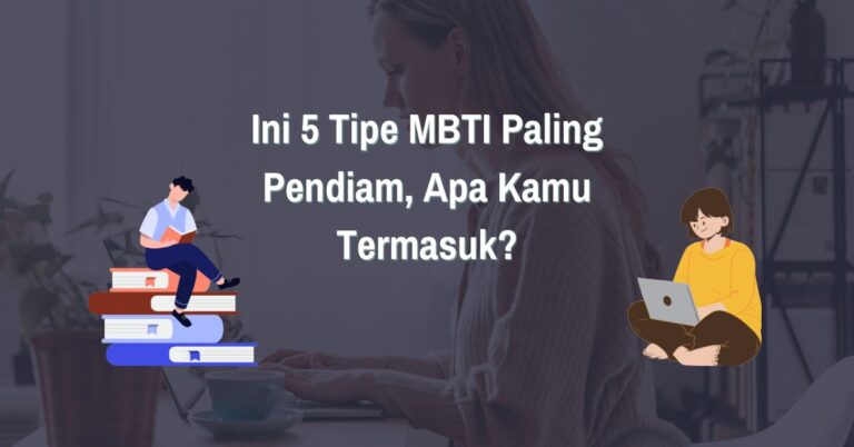 Read more about the article Ini 5 Tipe MBTI Paling Pendiam, Apa Kamu Termasuk?