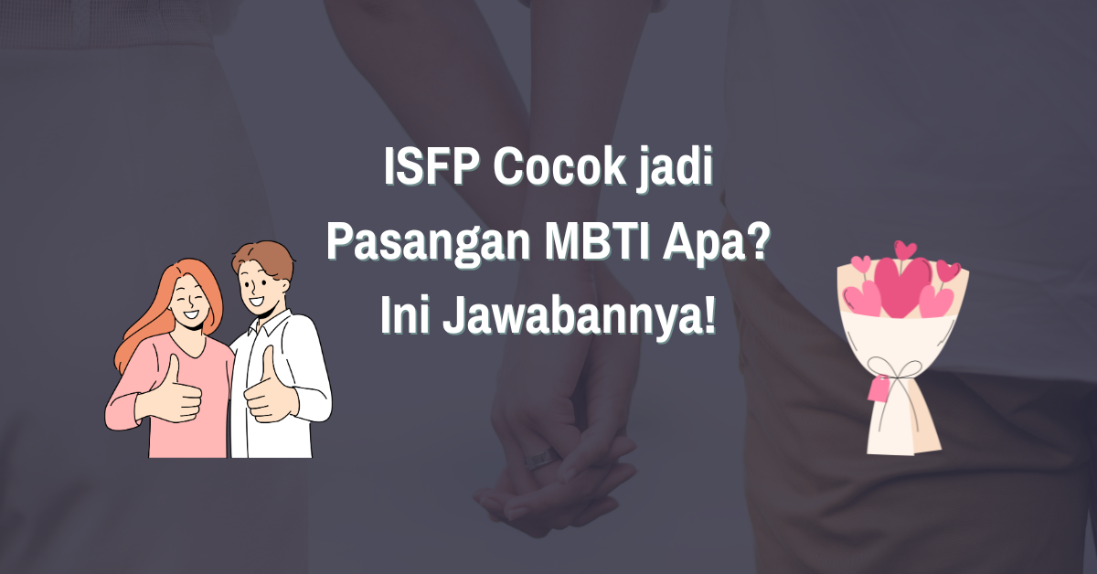 You are currently viewing ISFP Cocok jadi Pasangan MBTI Apa? Ini Jawabannya! 