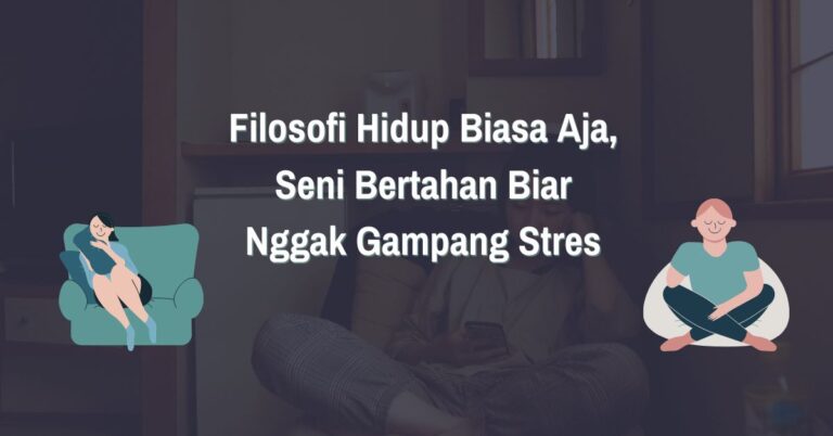 Read more about the article Filosofi Hidup Biasa Aja, Seni Bertahan Biar Nggak Gampang Stres