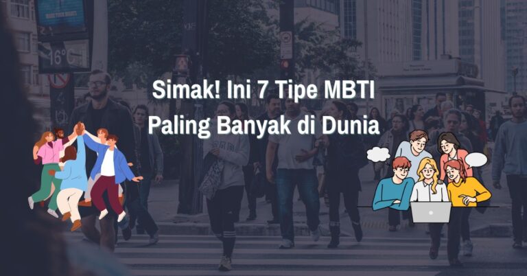 Read more about the article Simak! Ini 7 Tipe MBTI Paling Banyak di Dunia