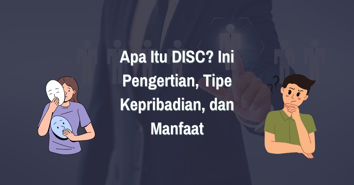 Read more about the article Apa Itu DISC? Ini Pengertian, Tipe Kepribadian, dan Manfaat