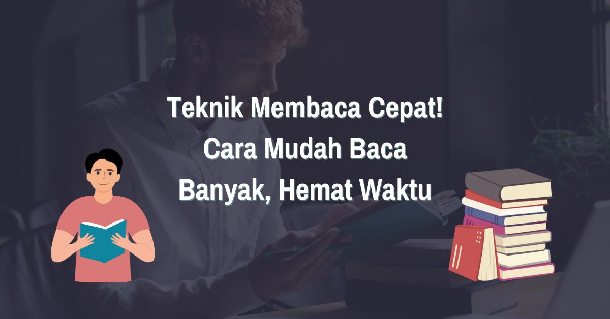 Read more about the article Teknik Membaca Cepat! Cara Mudah Baca Banyak, Hemat Waktu