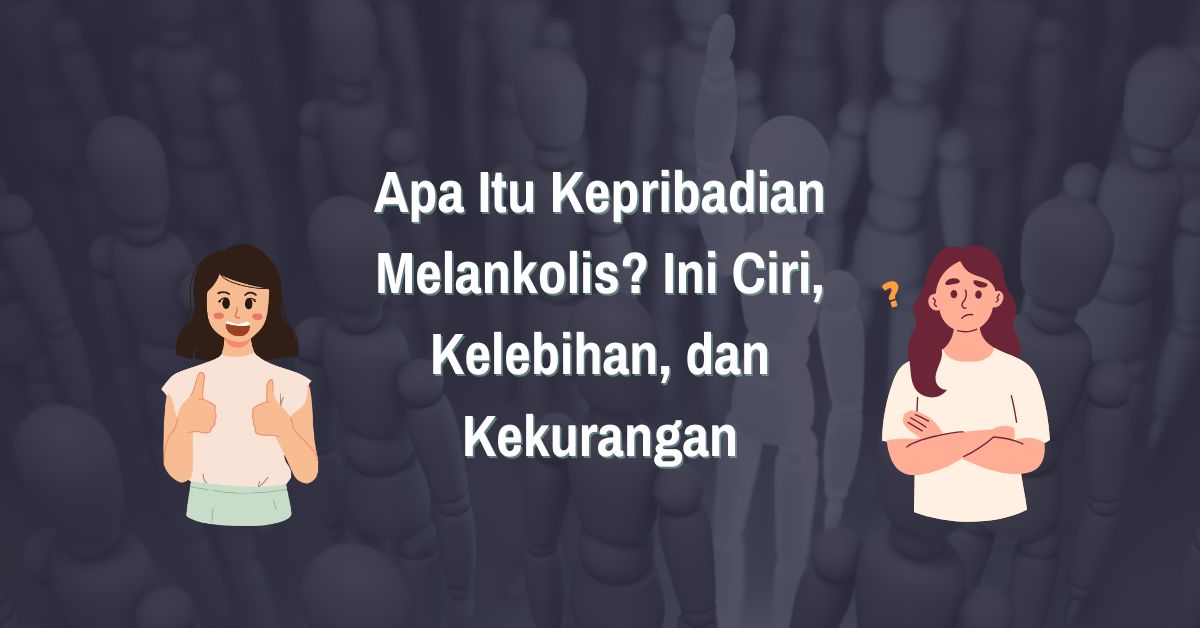 Read more about the article Apa Itu Melankolis? Ini Ciri, Kelebihan, dan Kekurangannya