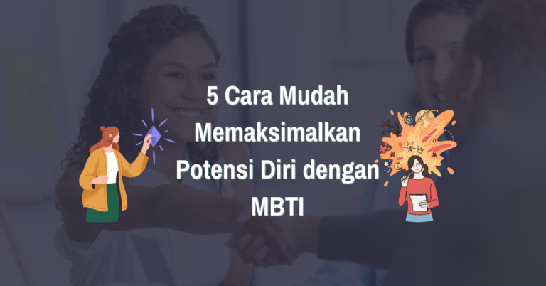 Read more about the article 5 Cara Mudah Memaksimalkan Potensi Diri dengan MBTI