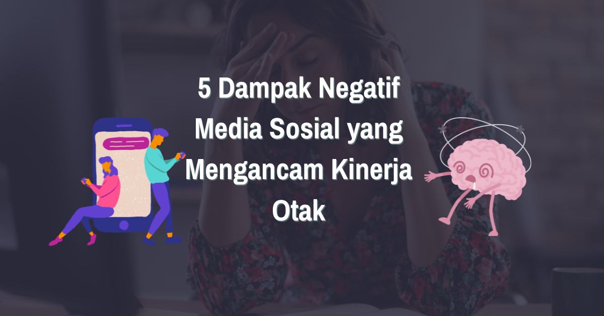 Read more about the article 3 Dampak Negatif Media Sosial yang Mengancam Kinerja Otak, Salah Satunya Brain Rot