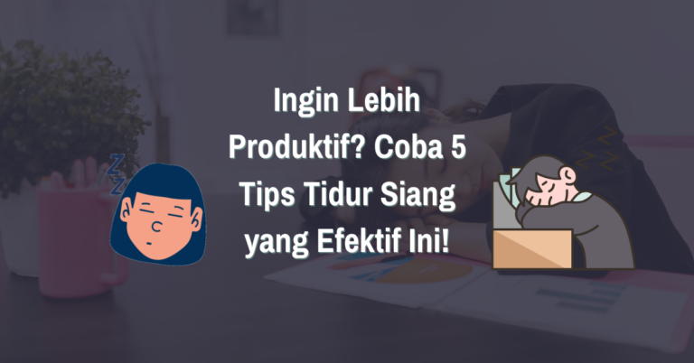 Read more about the article Ingin Lebih Produktif? Coba 5 Tips Tidur Siang yang Efektif Ini!