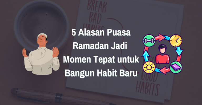 Read more about the article 5 Alasan Puasa Ramadan Jadi Momen Tepat untuk Bangun Habit Baru