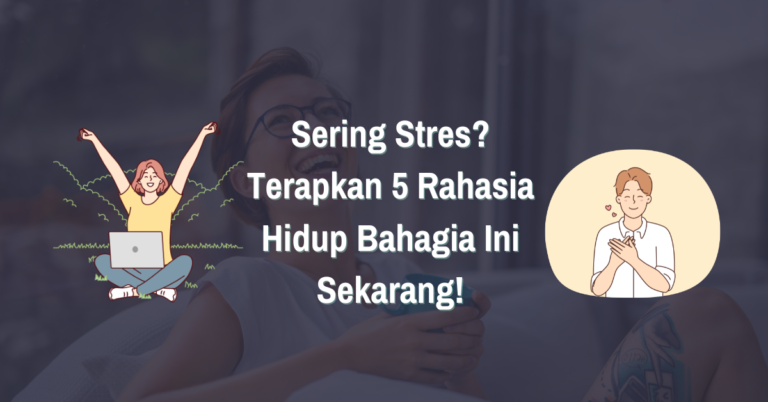 Read more about the article Sering Stres? Terapkan 5 Rahasia Hidup Bahagia Ini Sekarang!