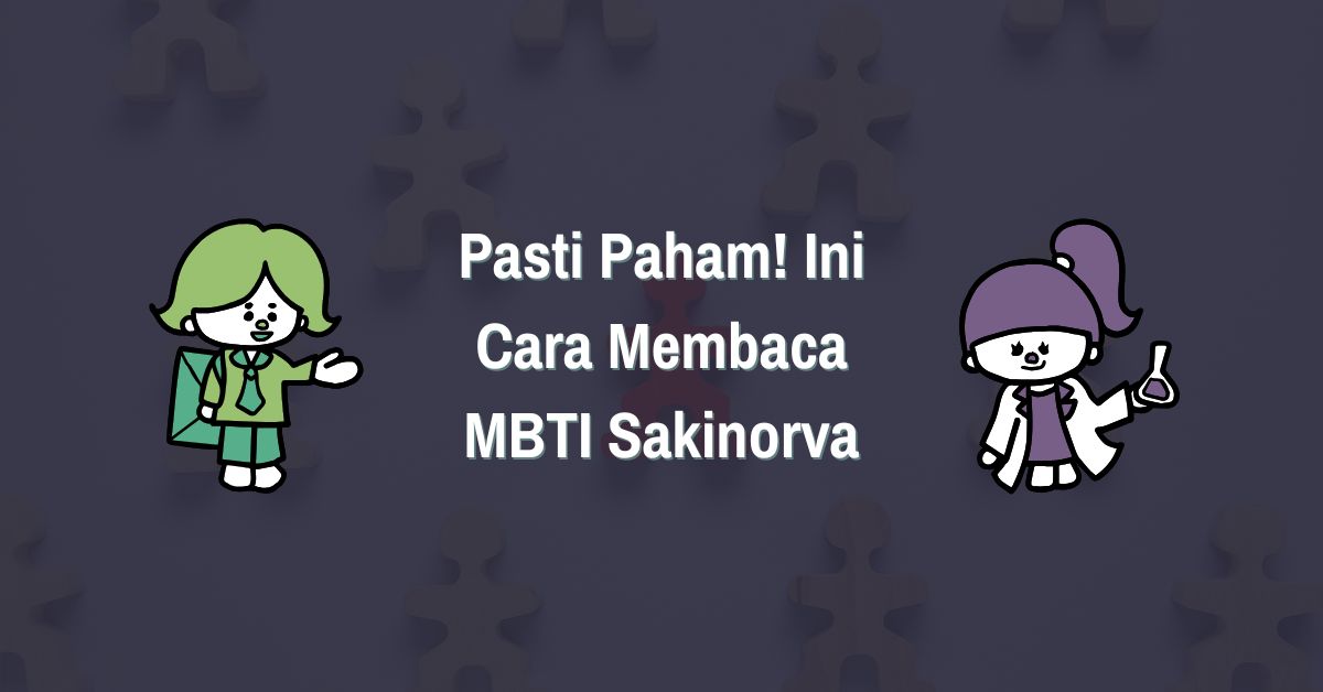 Pasti Paham! Ini Cara Membaca MBTI Sakinorva