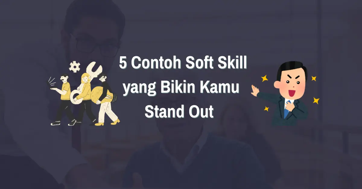 5 Contoh Soft Skill yang Bikin Kamu Stand Out